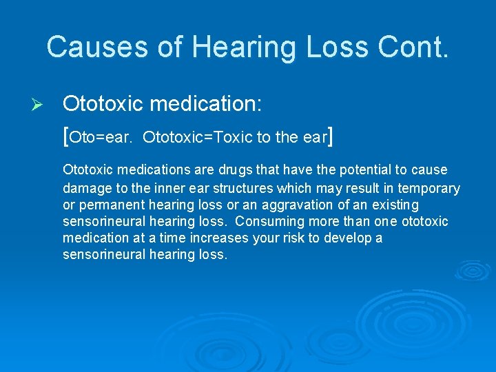 Causes of Hearing Loss Cont. Ø Ototoxic medication: [Oto=ear. Ototoxic=Toxic to the ear] Ototoxic