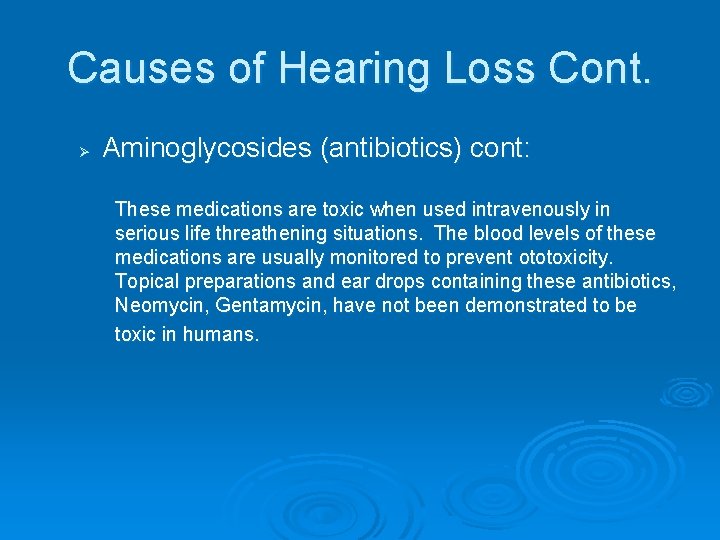 Causes of Hearing Loss Cont. Ø Aminoglycosides (antibiotics) cont: These medications are toxic when