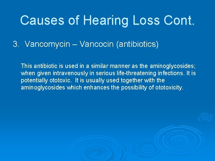 Causes of Hearing Loss Cont. 3. Vancomycin – Vancocin (antibiotics) This antibiotic is used