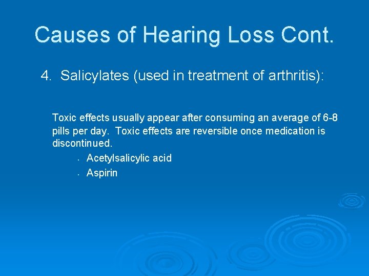 Causes of Hearing Loss Cont. 4. Salicylates (used in treatment of arthritis): Toxic effects