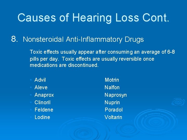 Causes of Hearing Loss Cont. 8. Nonsteroidal Anti-Inflammatory Drugs Toxic effects usually appear after