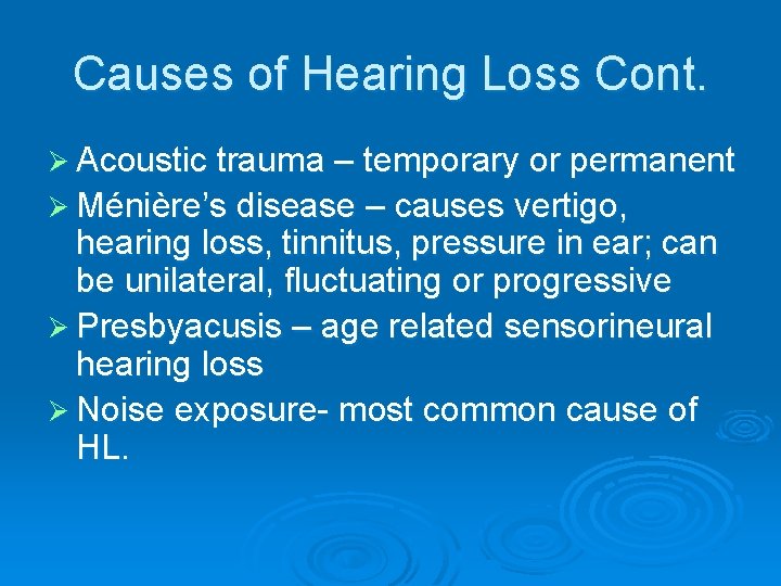 Causes of Hearing Loss Cont. Ø Acoustic trauma – temporary or permanent Ø Ménière’s