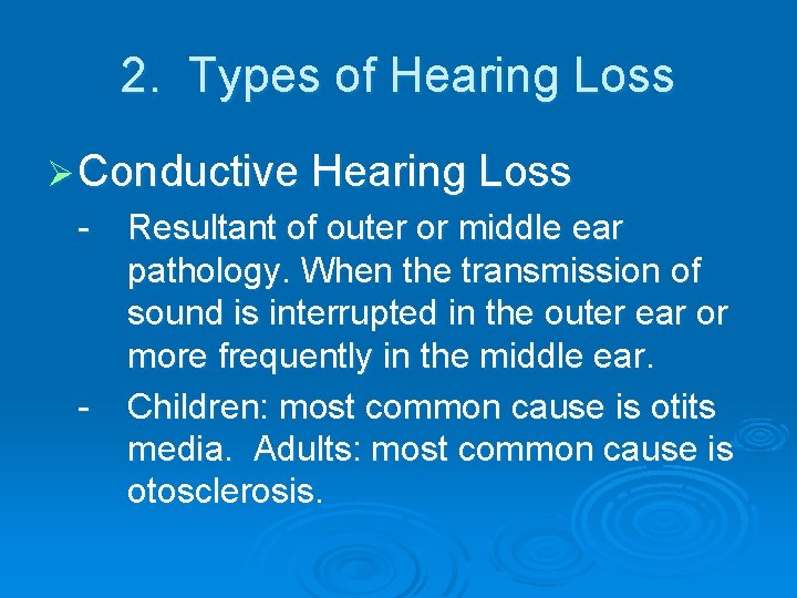 2. Types of Hearing Loss Ø Conductive Hearing Loss - Resultant of outer or