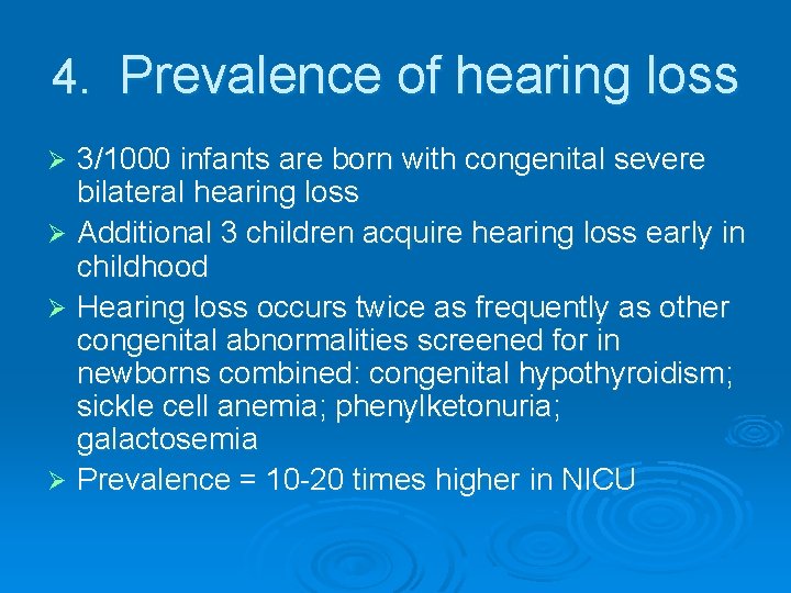 4. Prevalence of hearing loss 3/1000 infants are born with congenital severe bilateral hearing