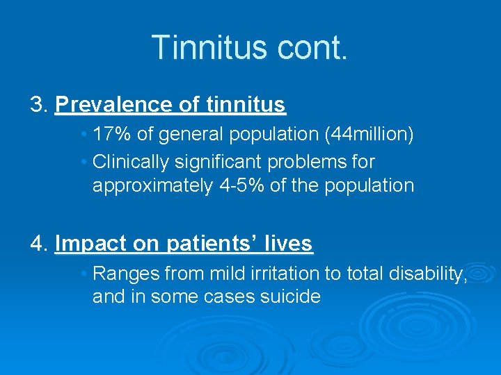 Tinnitus cont. 3. Prevalence of tinnitus • 17% of general population (44 million) •