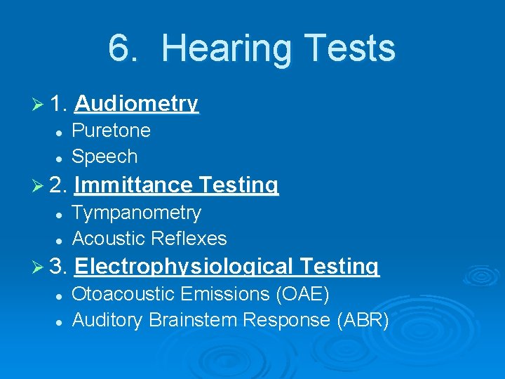 6. Hearing Tests Ø 1. Audiometry l l Puretone Speech Ø 2. Immittance Testing