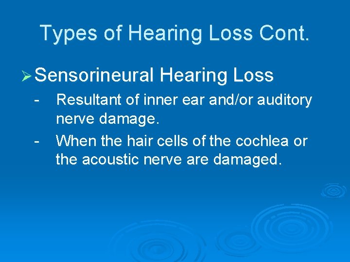 Types of Hearing Loss Cont. Ø Sensorineural Hearing Loss - Resultant of inner ear