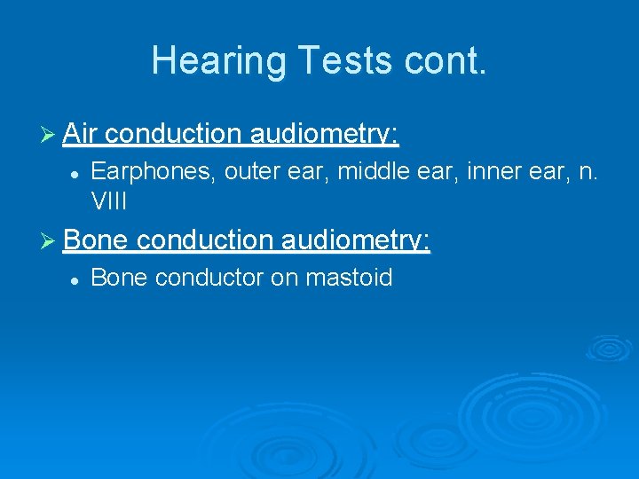 Hearing Tests cont. Ø Air conduction audiometry: l Earphones, outer ear, middle ear, inner