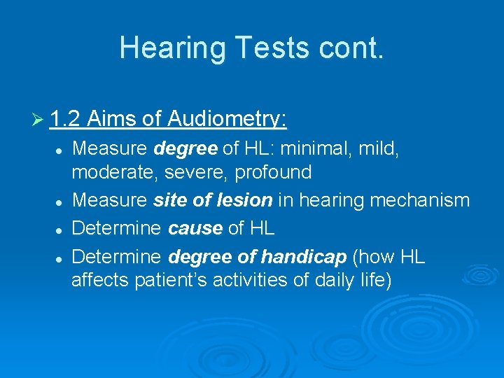 Hearing Tests cont. Ø 1. 2 Aims of Audiometry: l l Measure degree of