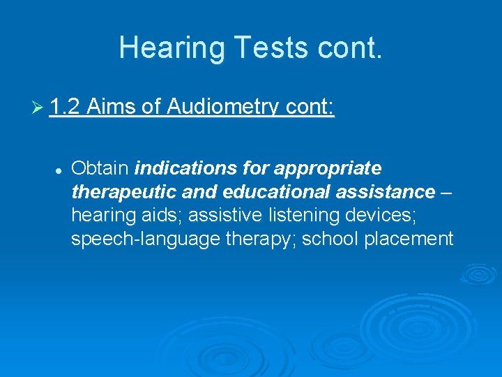 Hearing Tests cont. Ø 1. 2 Aims of Audiometry cont: l Obtain indications for