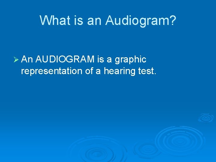 What is an Audiogram? Ø An AUDIOGRAM is a graphic representation of a hearing