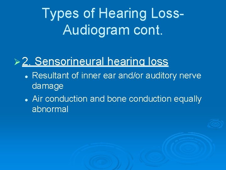 Types of Hearing Loss. Audiogram cont. Ø 2. Sensorineural hearing loss l Resultant of