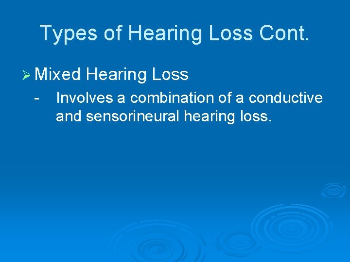 Types of Hearing Loss Cont. Ø Mixed Hearing Loss - Involves a combination of