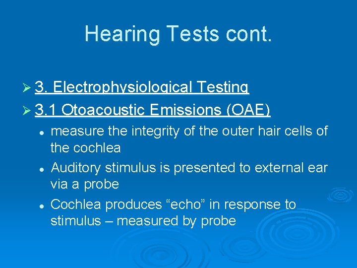 Hearing Tests cont. Ø 3. Electrophysiological Testing Ø 3. 1 Otoacoustic Emissions (OAE) l