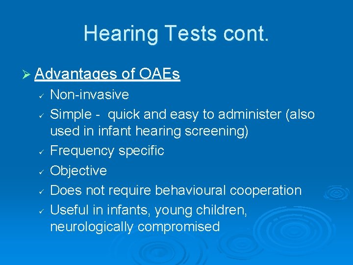 Hearing Tests cont. Ø Advantages of OAEs ü ü ü Non-invasive Simple - quick