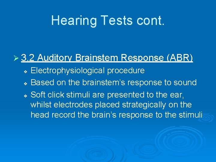 Hearing Tests cont. Ø 3. 2 Auditory Brainstem Response (ABR) v v v Electrophysiological