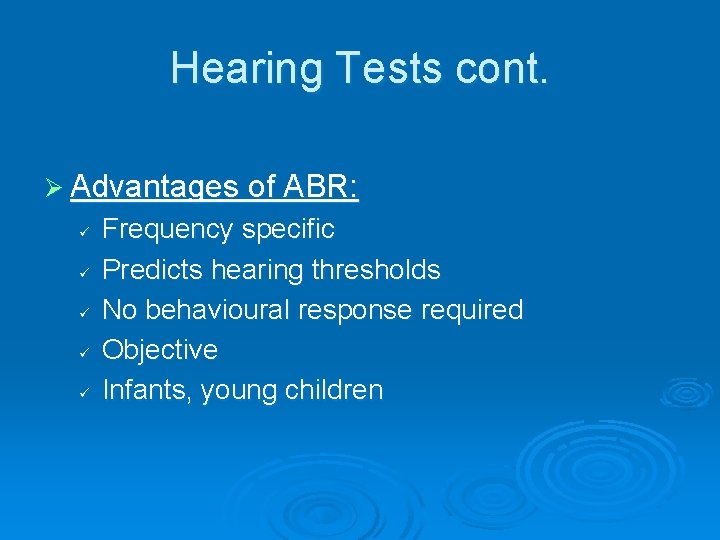 Hearing Tests cont. Ø Advantages of ABR: ü ü ü Frequency specific Predicts hearing