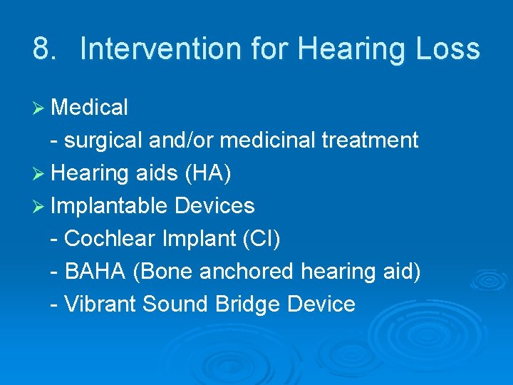 8. Intervention for Hearing Loss Ø Medical - surgical and/or medicinal treatment Ø Hearing