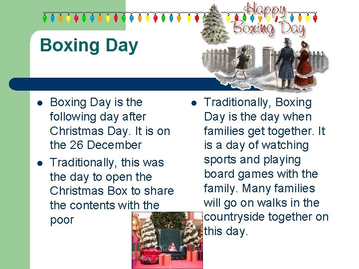 Boxing Day l l Boxing Day is the following day after Christmas Day. It