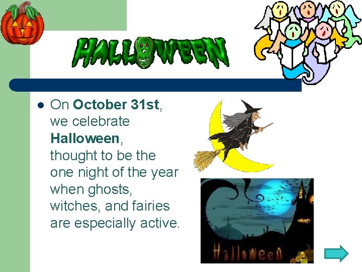 l On October 31 st, we celebrate Halloween, thought to be the one night