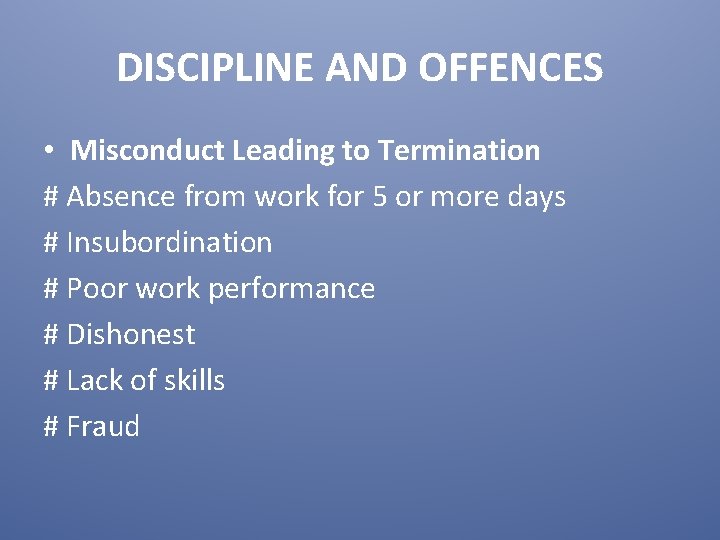 DISCIPLINE AND OFFENCES • Misconduct Leading to Termination # Absence from work for 5