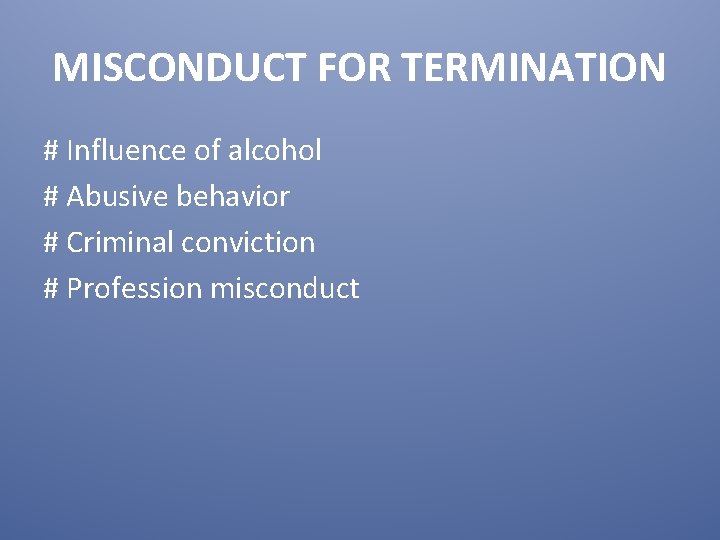 MISCONDUCT FOR TERMINATION # Influence of alcohol # Abusive behavior # Criminal conviction #