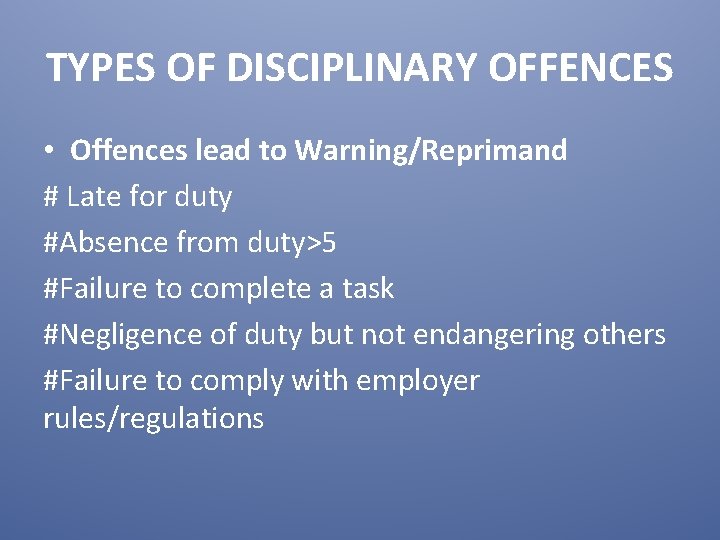 TYPES OF DISCIPLINARY OFFENCES • Offences lead to Warning/Reprimand # Late for duty #Absence