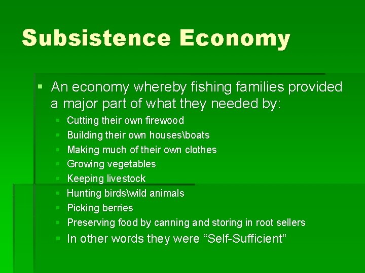 Subsistence Economy § An economy whereby fishing families provided a major part of what