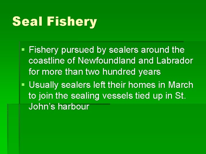 Seal Fishery § Fishery pursued by sealers around the coastline of Newfoundland Labrador for