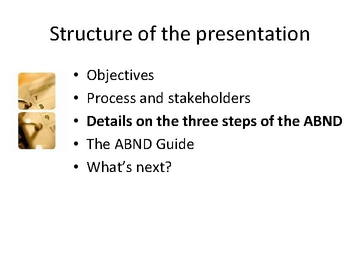 Structure of the presentation • • • Objectives Process and stakeholders Details on the