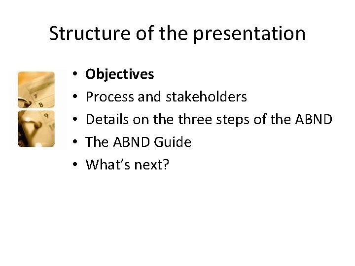 Structure of the presentation • • • Objectives Process and stakeholders Details on the