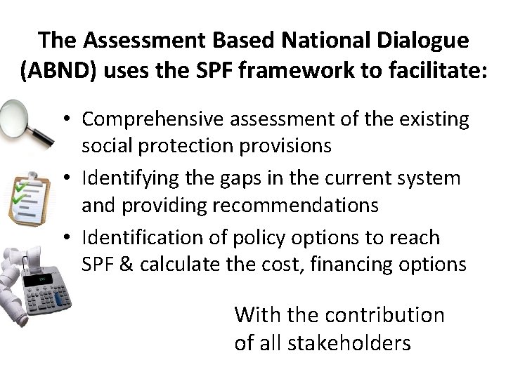 The Assessment Based National Dialogue (ABND) uses the SPF framework to facilitate: • Comprehensive