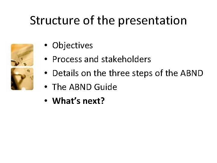 Structure of the presentation • • • Objectives Process and stakeholders Details on the