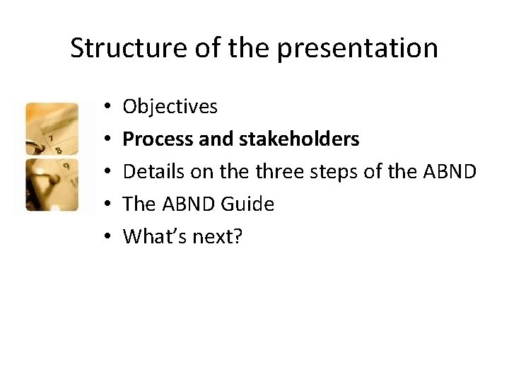 Structure of the presentation • • • Objectives Process and stakeholders Details on the