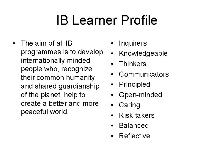 IB Learner Profile • The aim of all IB programmes is to develop internationally