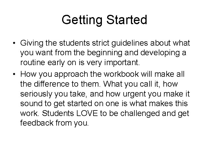 Getting Started • Giving the students strict guidelines about what you want from the