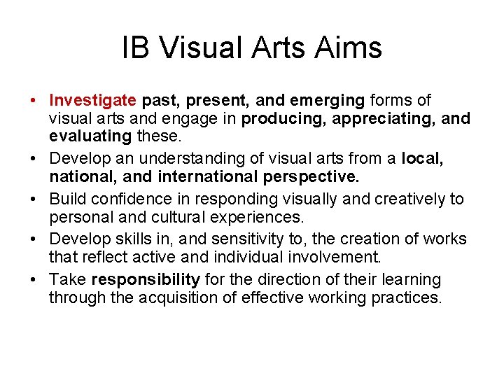 IB Visual Arts Aims • Investigate past, present, and emerging forms of visual arts