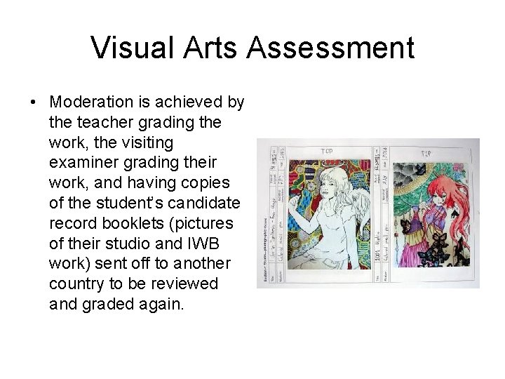 Visual Arts Assessment • Moderation is achieved by the teacher grading the work, the