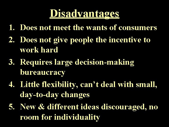 Disadvantages 1. Does not meet the wants of consumers 2. Does not give people
