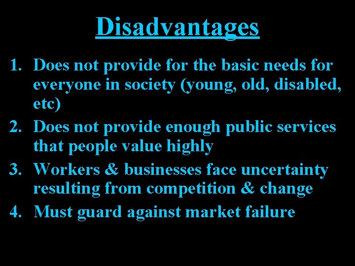 Disadvantages 1. Does not provide for the basic needs for everyone in society (young,