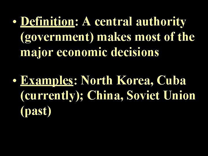  • Definition: A central authority (government) makes most of the major economic decisions