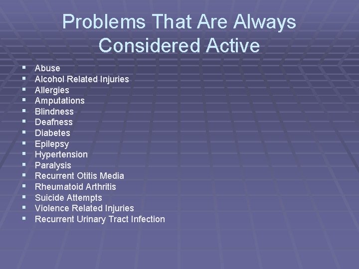 Problems That Are Always Considered Active § § § § Abuse Alcohol Related Injuries