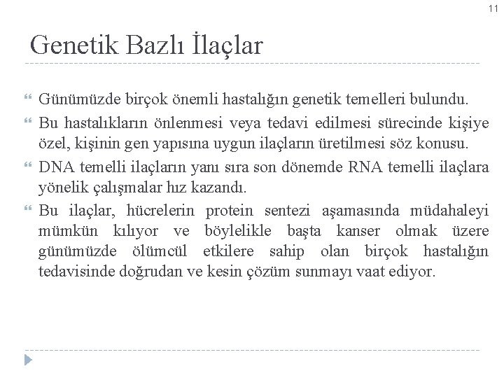 11 Genetik Bazlı İlaçlar Günümüzde birçok önemli hastalığın genetik temelleri bulundu. Bu hastalıkların önlenmesi