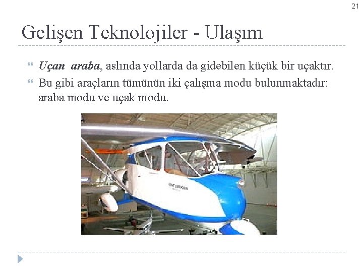 21 Gelişen Teknolojiler - Ulaşım Uçan araba, aslında yollarda da gidebilen küçük bir uçaktır.