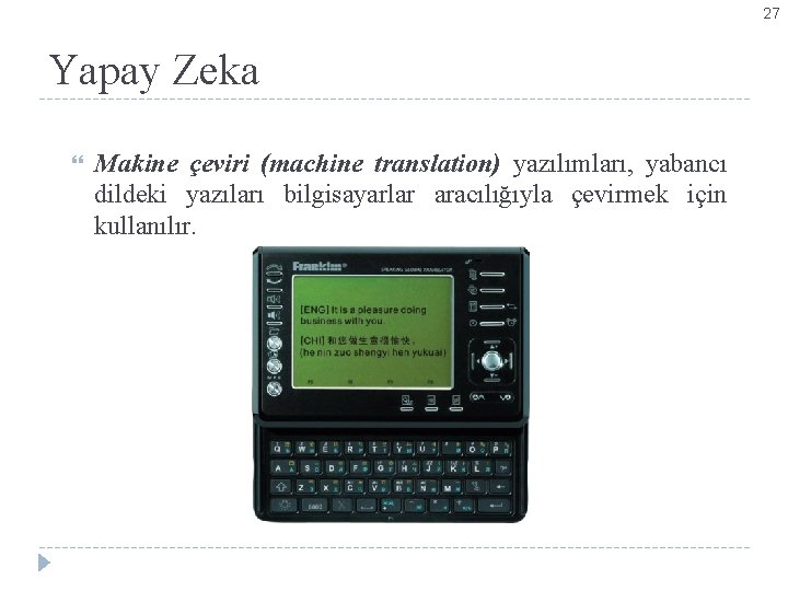 27 Yapay Zeka Makine çeviri (machine translation) yazılımları, yabancı dildeki yazıları bilgisayarlar aracılığıyla çevirmek