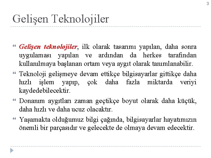 3 Gelişen Teknolojiler Gelişen teknolojiler, ilk olarak tasarımı yapılan, daha sonra uygulaması yapılan ve