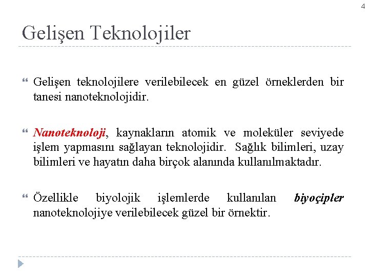 4 Gelişen Teknolojiler Gelişen teknolojilere verilebilecek en güzel örneklerden bir tanesi nanoteknolojidir. Nanoteknoloji, kaynakların