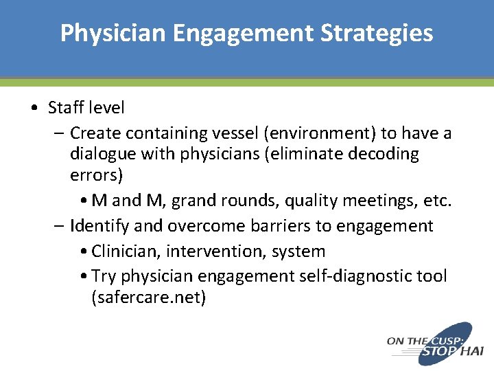 Physician Engagement Strategies • Staff level – Create containing vessel (environment) to have a