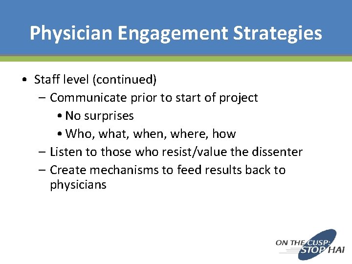 Physician Engagement Strategies • Staff level (continued) – Communicate prior to start of project
