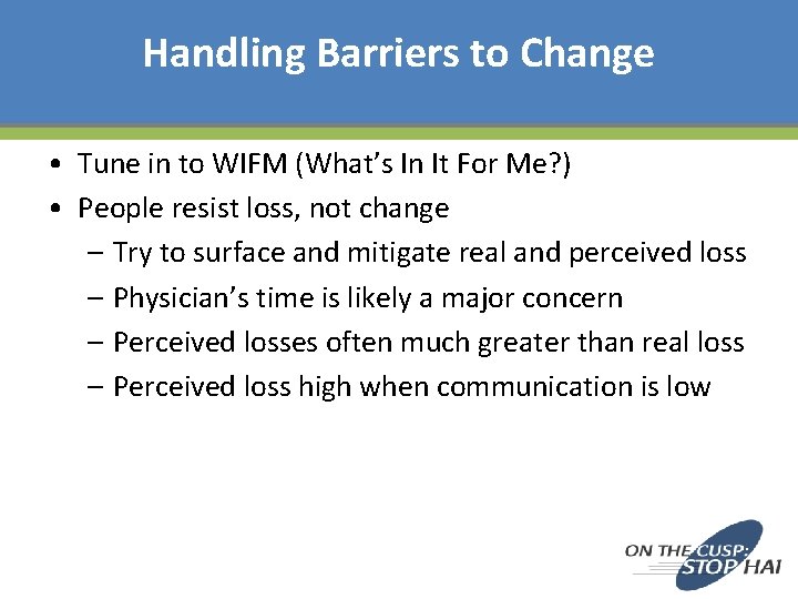 Handling Barriers to Change • Tune in to WIFM (What’s In It For Me?